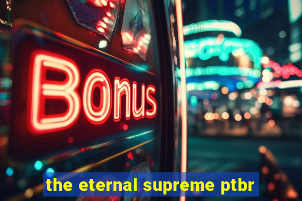 the eternal supreme ptbr