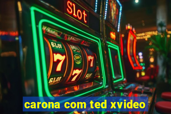 carona com ted xvideo