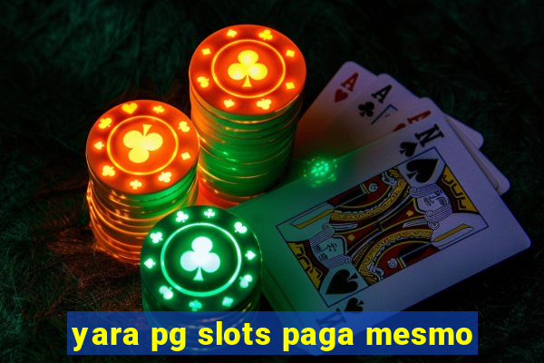 yara pg slots paga mesmo