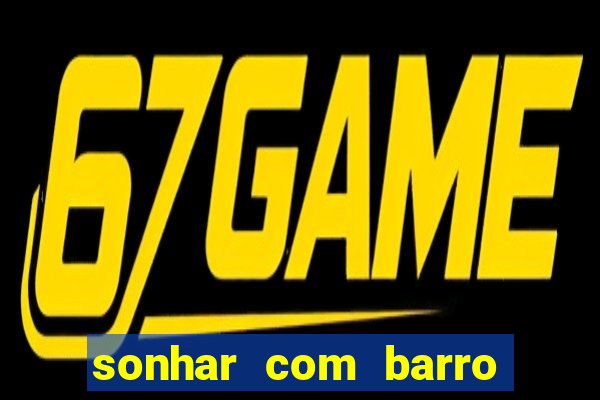 sonhar com barro jogo do bicho