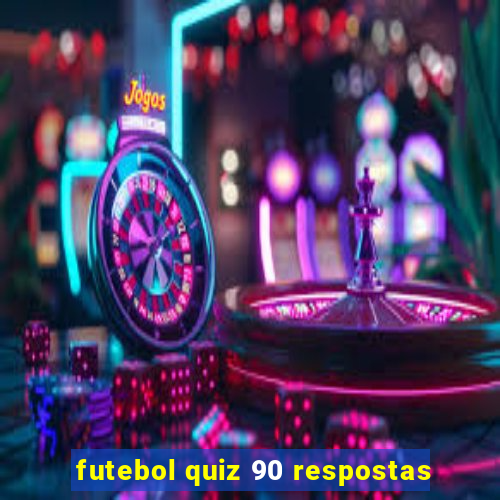 futebol quiz 90 respostas