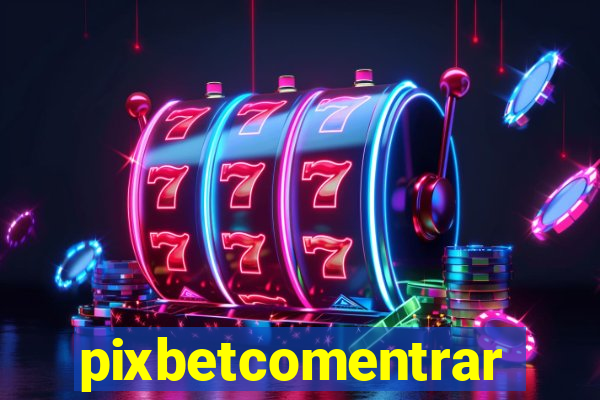 pixbetcomentrar