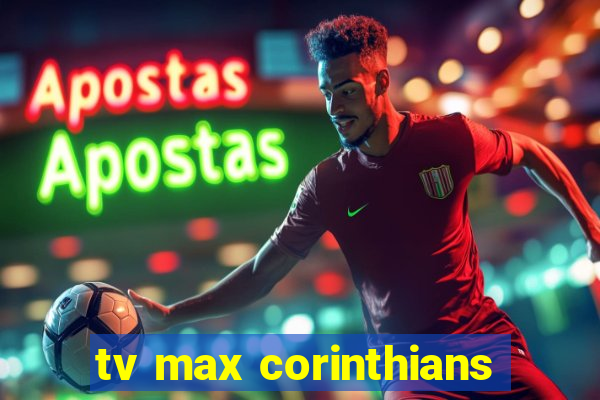 tv max corinthians