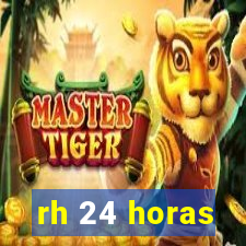 rh 24 horas