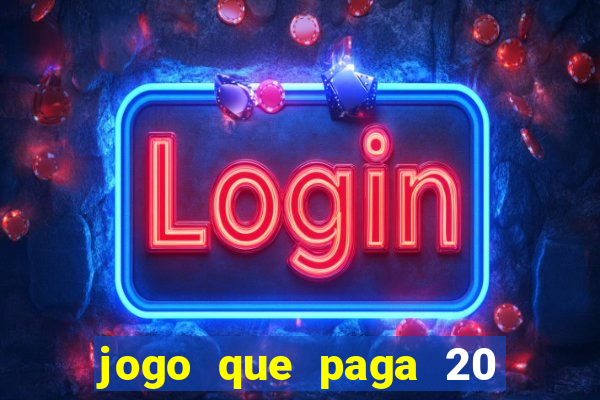 jogo que paga 20 reais para se cadastrar