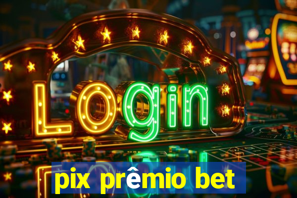 pix prêmio bet