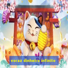 voraz dinheiro infinito