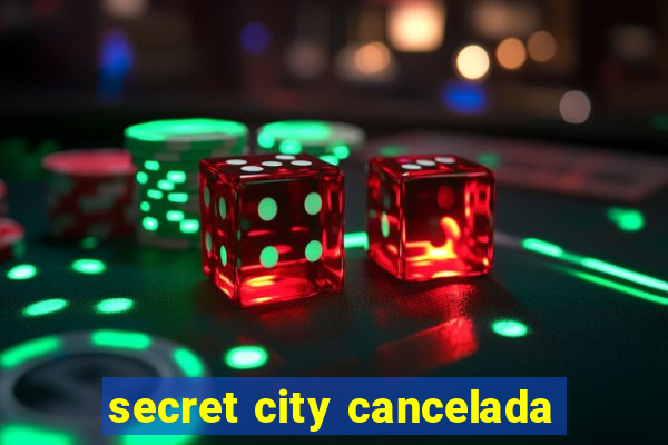 secret city cancelada