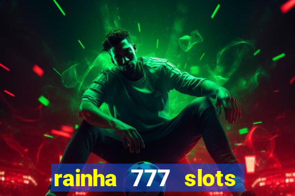 rainha 777 slots paga mesmo