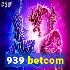 939 betcom