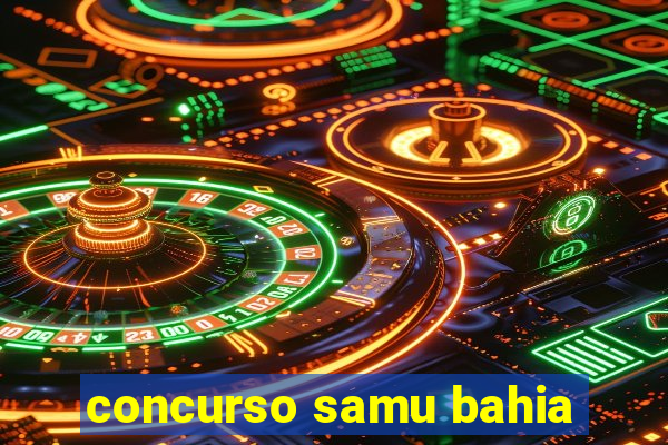 concurso samu bahia