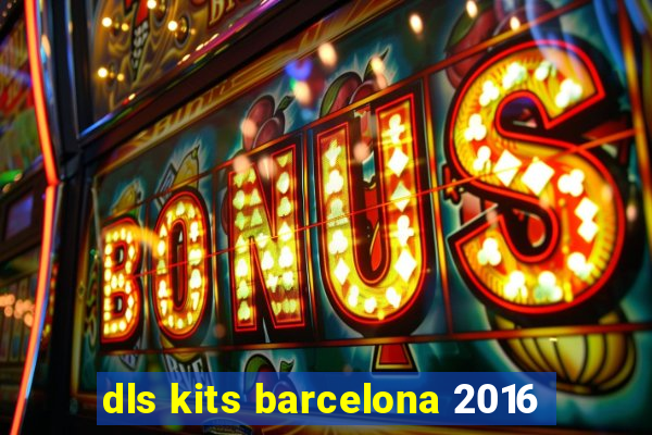 dls kits barcelona 2016