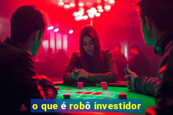 o que é robô investidor