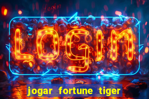 jogar fortune tiger de graca