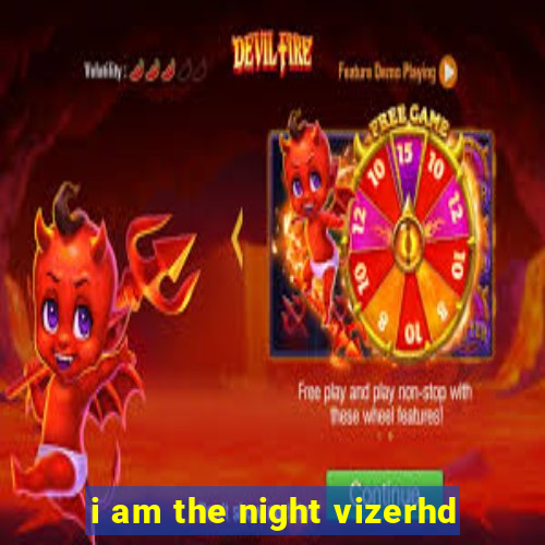 i am the night vizerhd