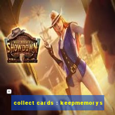 collect cards : keepmemorys