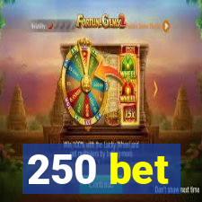 250 bet