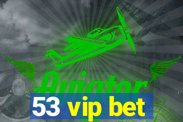 53 vip bet