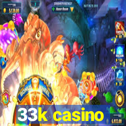 33k casino