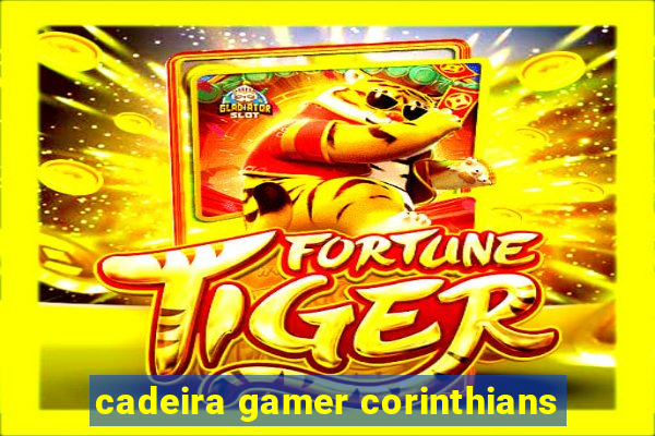 cadeira gamer corinthians