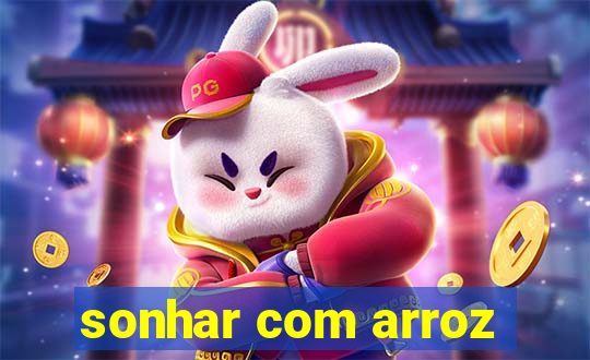 sonhar com arroz