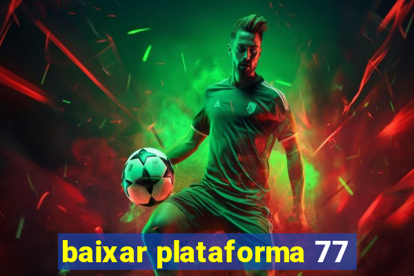 baixar plataforma 77