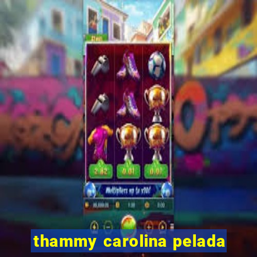 thammy carolina pelada