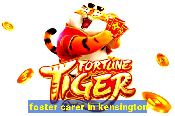 foster carer in kensington