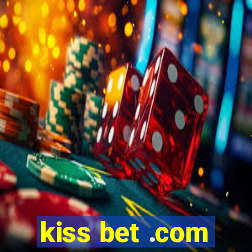 kiss bet .com