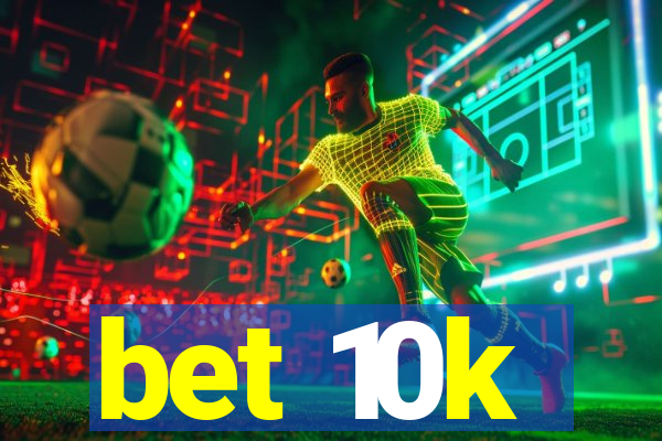 bet 10k