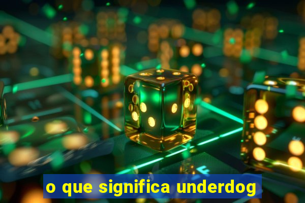 o que significa underdog