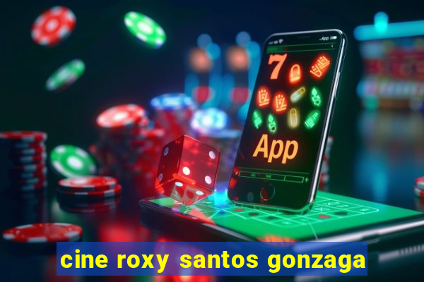 cine roxy santos gonzaga