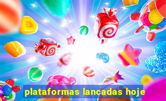 plataformas lancadas hoje