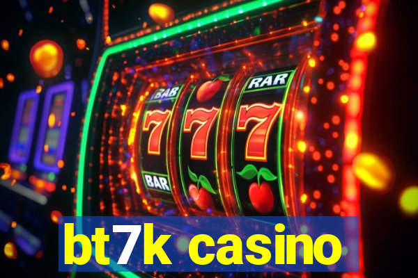 bt7k casino