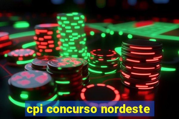 cpi concurso nordeste