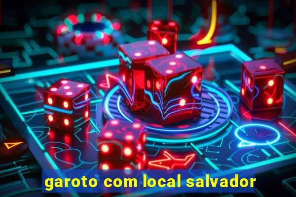 garoto com local salvador