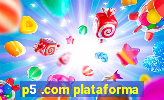 p5 .com plataforma