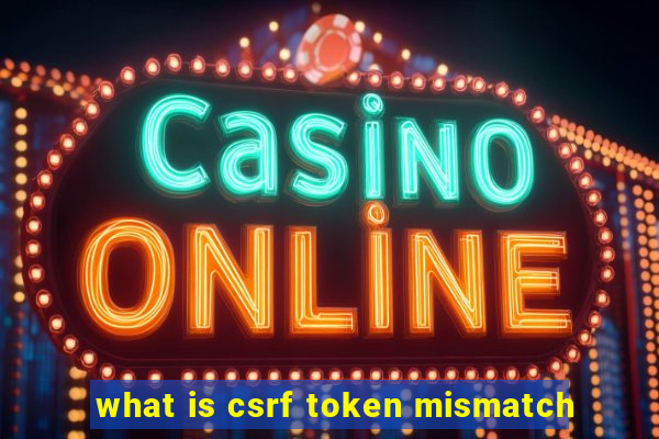 what is csrf token mismatch