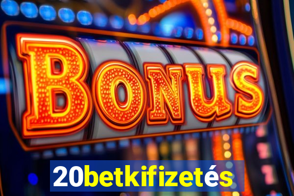 20betkifizetés