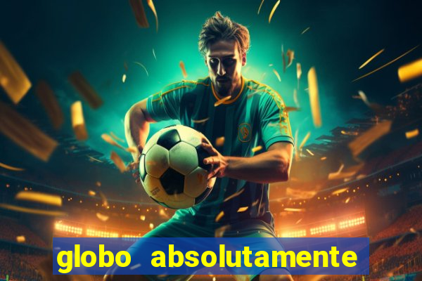 globo absolutamente tudo com