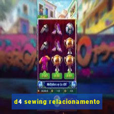 d4 sewing relacionamento