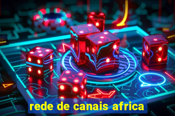 rede de canais africa