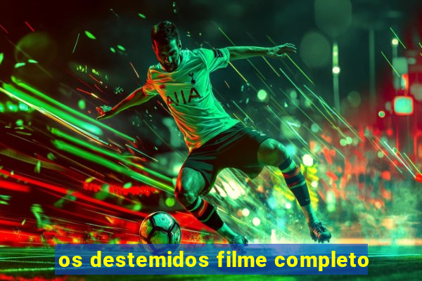 os destemidos filme completo