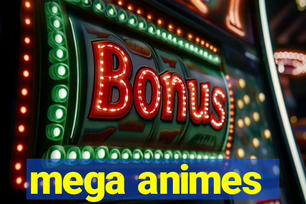 mega animes