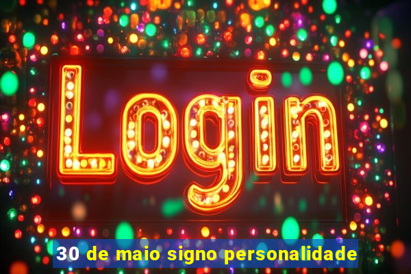 30 de maio signo personalidade