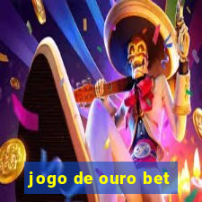 jogo de ouro bet