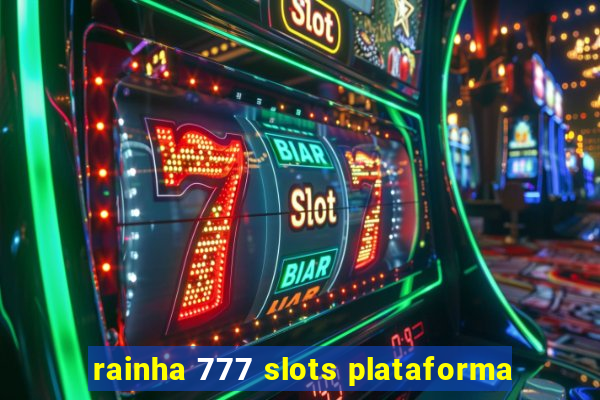 rainha 777 slots plataforma