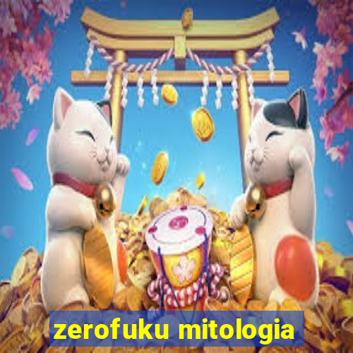 zerofuku mitologia