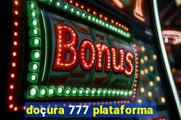 doçura 777 plataforma