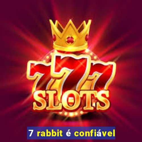 7 rabbit é confiável